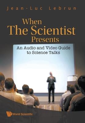 When The Scientist Presents: An Audio And Video Guide To Science Talks (With Dvd-rom) - Jean-luc Lebrun - cover
