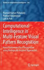 Computational Intelligence in Multi-Feature Visual Pattern Recognition: Hand Posture and Face Recognition using Biologically Inspired Approaches