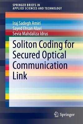 Soliton Coding for Secured Optical Communication Link - Iraj Sadegh Amiri,Sayed Ehsan Alavi,Sevia Mahdaliza Idrus - cover