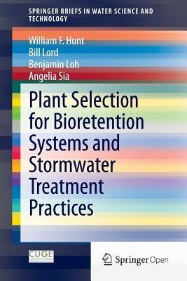 Plant Selection for Bioretention Systems and Stormwater Treatment Practices - William F. Hunt,Bill Lord,Benjamin Loh - cover