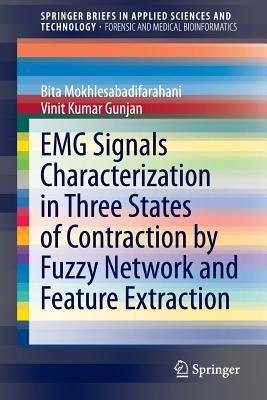 EMG Signals Characterization in Three States of Contraction by Fuzzy Network and Feature Extraction - Bita Mokhlesabadifarahani,Vinit Kumar Gunjan - cover