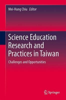 Science Education Research and Practices in Taiwan: Challenges and Opportunities - cover