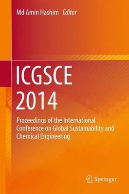 ICGSCE 2014: Proceedings of the International Conference on Global Sustainability and Chemical Engineering - cover