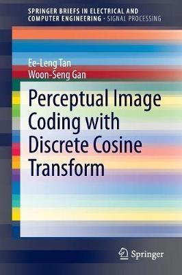 Perceptual Image Coding with Discrete Cosine Transform - Ee-Leng Tan,Woon-Seng Gan - cover