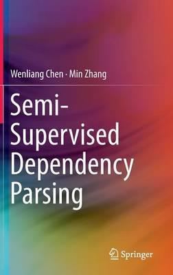 Semi-Supervised Dependency Parsing - Wenliang Chen,Min Zhang - cover