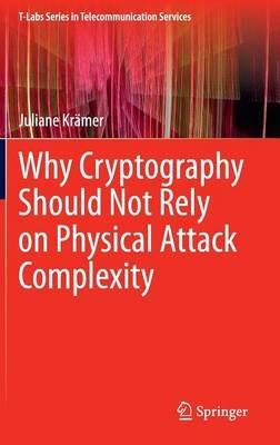 Why Cryptography Should Not Rely on Physical Attack Complexity - Juliane Krämer - cover