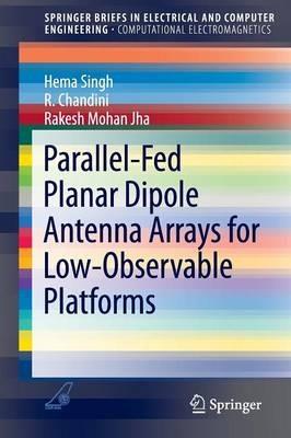 Parallel-Fed Planar Dipole Antenna Arrays for Low-Observable Platforms - Hema Singh,Chandini R.,Rakesh Mohan Jha - cover