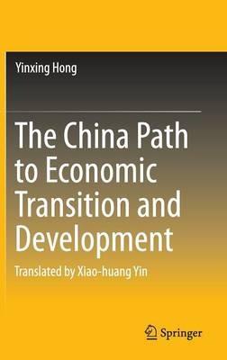 The China Path to Economic Transition and Development - Yinxing Hong - cover