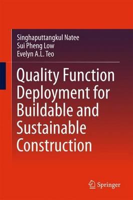 Quality Function Deployment for Buildable and Sustainable Construction - Singhaputtangkul Natee,Sui Pheng Low,Evelyn A. L. Teo - cover