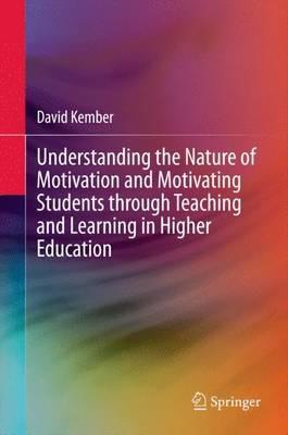Understanding the Nature of Motivation and Motivating Students through Teaching and Learning in Higher Education - David Kember - cover