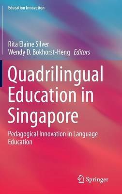Quadrilingual Education in Singapore: Pedagogical Innovation in Language Education - cover