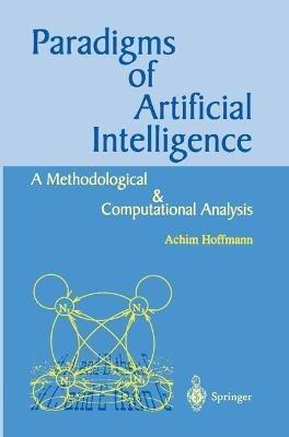 Paradigms of Artificial Intelligence: A Methodological and Computational Analysis - Achim G. Hoffmann - cover