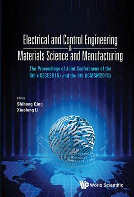 Electrical And Control Engineering & Materials Science And Manufacturing - The Proceedings Of Joint Conferences Of The 6th (Icece2015) And The 4th (Icmsm2015) - cover