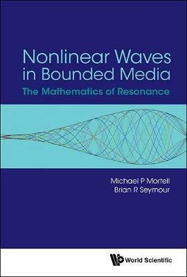 Nonlinear Waves In Bounded Media: The Mathematics Of Resonance - Brian R Seymour,Michael P Mortell - cover