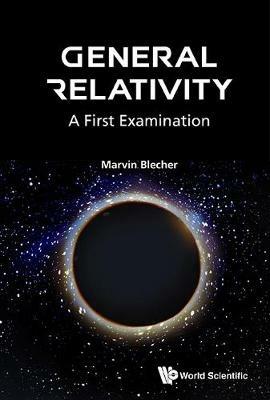 General Relativity: A First Examination - Marvin Blecher - cover