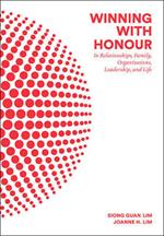 Winning With Honour: In Relationships, Family, Organisations, Leadership, And Life