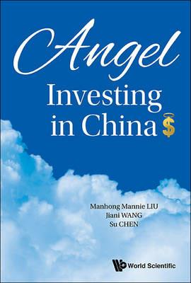 Angel Investing In China - Su Chen,Mannie Manhong Liu,Jenny Jiani Wang - cover