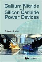 Gallium Nitride And Silicon Carbide Power Devices - B Jayant Baliga - cover