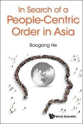 In Search Of A People-centric Order In Asia - Baogang He - cover