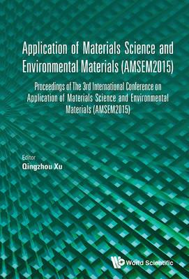 Application Of Materials Science And Environmental Materials - Proceedings Of The 3rd International Conference (Amsem2015) - cover