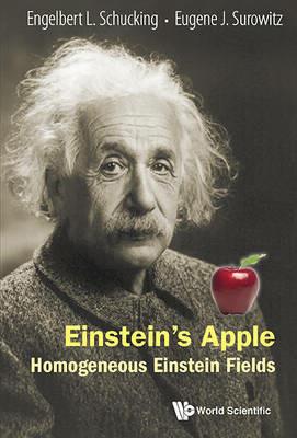Einstein's Apple: Homogeneous Einstein Fields - Engelbert L Schucking,Eugene J Surowitz - cover