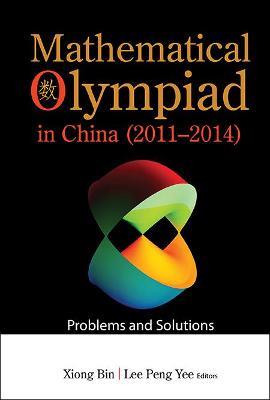 Mathematical Olympiad In China (2011-2014): Problems And Solutions - cover