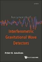 Fundamentals Of Interferometric Gravitational Wave Detectors - Peter R Saulson - cover