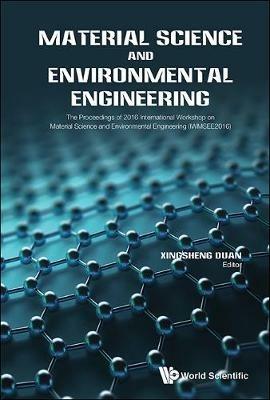 Material Science And Environmental Engineering - The Proceedings Of 2016 International Workshop (Iwmsee2016) - cover