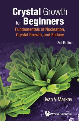 Crystal Growth For Beginners: Fundamentals Of Nucleation, Crystal Growth And Epitaxy (Third Edition) - Ivan Vesselinov Markov - cover