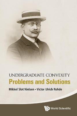 Undergraduate Convexity: Problems And Solutions - Mikkel Slot Nielsen,Victor Ulrich Rohde - cover