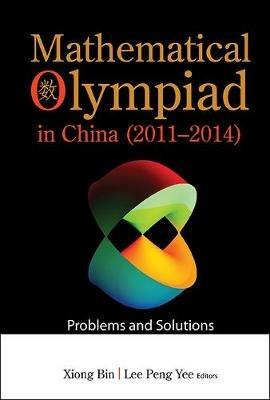 Mathematical Olympiad In China (2011-2014): Problems And Solutions - cover