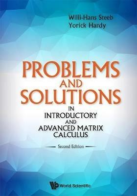 Problems And Solutions In Introductory And Advanced Matrix Calculus - Yorick Hardy,Willi-hans Steeb - cover