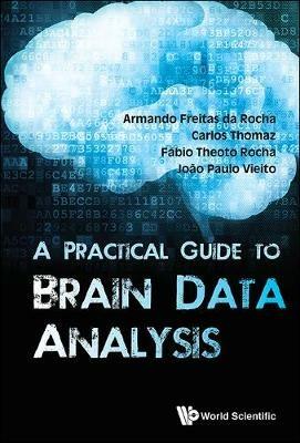 Practical Guide To Brain Data Analysis, A - Joao Paulo Vieito,Armando Freitas Da Rocha,Carlos Thomaz - cover