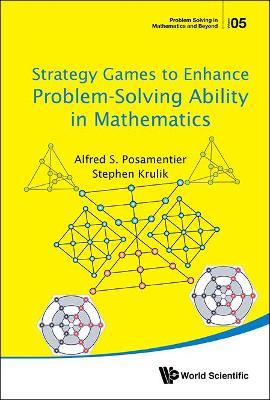 Strategy Games To Enhance Problem-solving Ability In Mathematics - Alfred S Posamentier,Stephen Krulik - cover