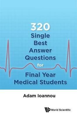 320 Single Best Answer Questions For Final Year Medical Students - Adam Ioannou - cover
