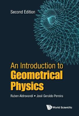 Introduction To Geometrical Physics, An - Ruben Aldrovandi,Jose Geraldo Pereira - cover