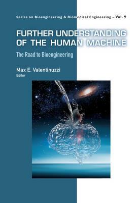 Further Understanding Of The Human Machine: The Road To Bioengineering - cover