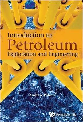 Introduction To Petroleum Exploration And Engineering - Andrew Clennel Palmer - cover