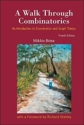 Walk Through Combinatorics, A: An Introduction To Enumeration And Graph Theory (Fourth Edition) - Miklos Bona - cover