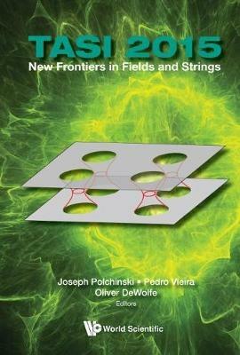 New Frontiers In Fields And Strings (Tasi 2015) - Proceedings Of The 2015 Theoretical Advanced Study Institute In Elementary Particle Physics - cover