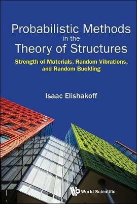 Probabilistic Methods In The Theory Of Structures: Strength Of Materials, Random Vibrations, And Random Buckling - Isaac E Elishakoff - cover