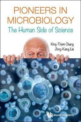 Pioneers In Microbiology: The Human Side Of Science - King-Thom Chung,Jong-Kang Liu - cover