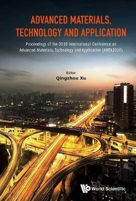 Advanced Materials, Technology And Application - Proceedings Of The 2016 International Conference On Advanced Materials, Technology And Application (Amta2016) - cover