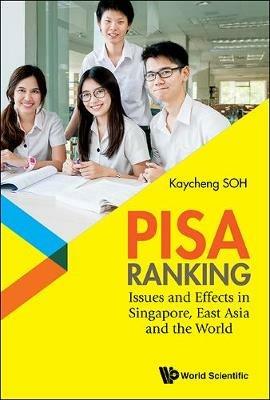 Pisa Ranking: Issues And Effects In Singapore, East Asia And The World - Kay Cheng Soh - cover