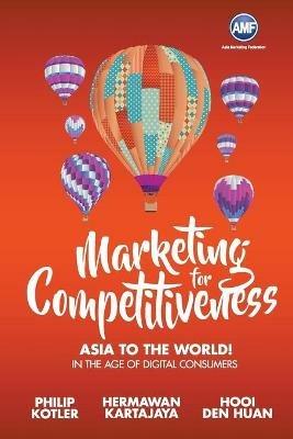 Marketing For Competitiveness: Asia To The World - In The Age Of Digital Consumers - Philip Kotler,Hermanwan Kartajaya,Den Huan Hooi - cover