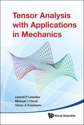 Tensor Analysis With Applications In Mechanics - Leonid P Lebedev,Michael J Cloud,Victor A Eremeyev - cover