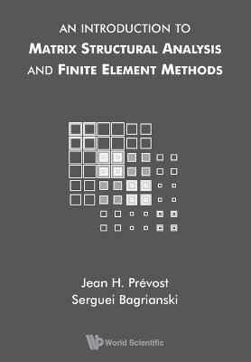 Introduction To Matrix Structural Analysis And Finite Element Methods, An - Serguei Bagrianski,Jean H Prevost - cover