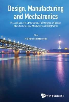 Design, Manufacturing And Mechatronics - Proceedings Of The International Conference On Design, Manufacturing And Mechatronics (Icdmm2016) - cover