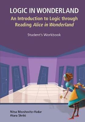 Logic In Wonderland: An Introduction To Logic Through Reading Alice's Adventures In Wonderland - Student's Workbook - Nitsa Movshovitz-Hadar,Atara Shriki - cover