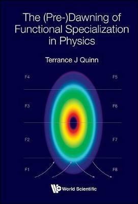 (Pre-)dawning Of Functional Specialization In Physics, The - Terrance J Quinn - cover